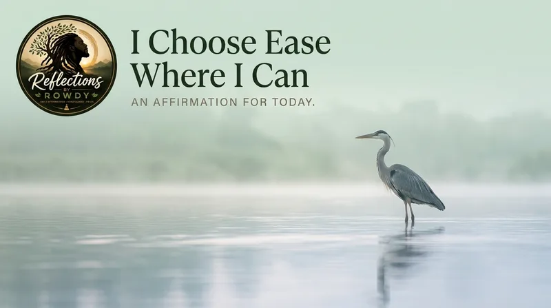 I Choose Ease Where I Can