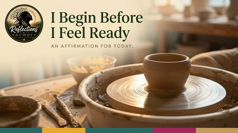 I Begin Before I Feel Ready