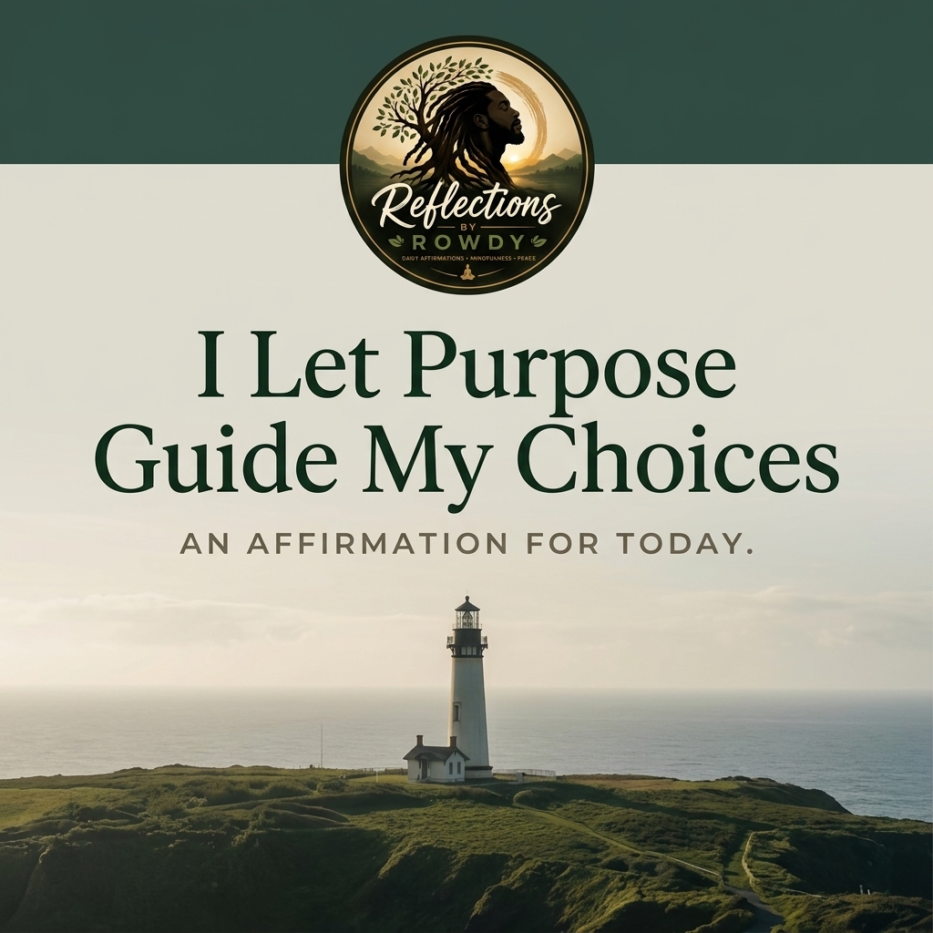 I Let Purpose Guide My Choices