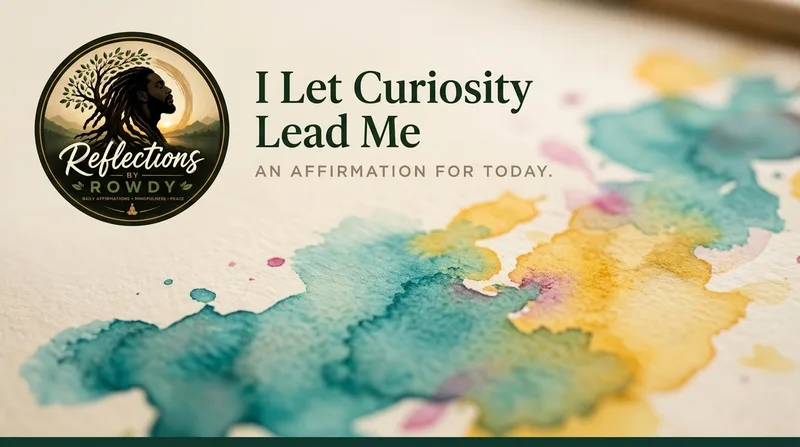 I Let Curiosity Lead Me