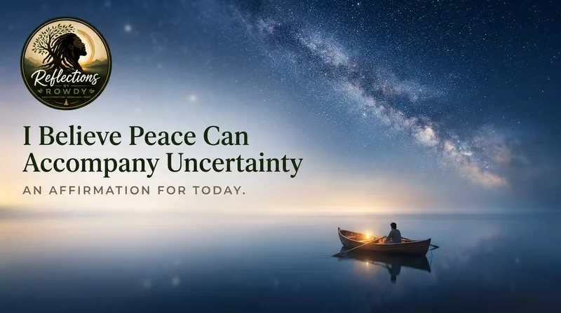I Believe Peace Can Accompany Uncertainty
