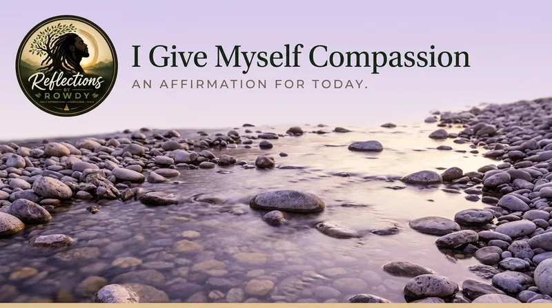 I Give Myself Compassion